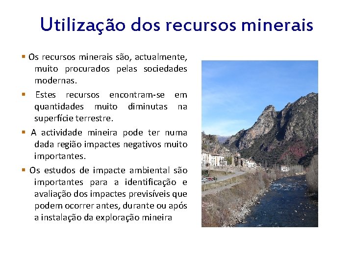 Utilização dos recursos minerais Os recursos minerais são, actualmente, muito procurados pelas sociedades modernas.