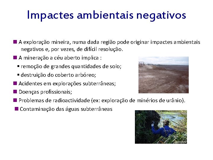 Impactes ambientais negativos A exploração mineira, numa dada região pode originar impactes ambientais negativos