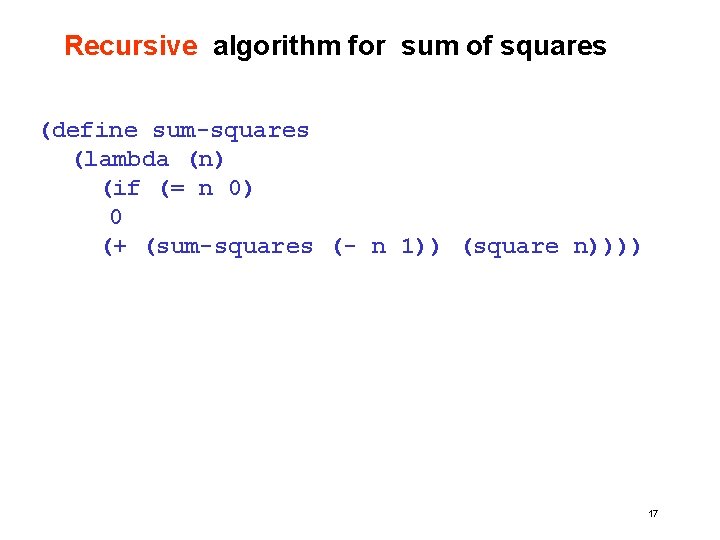 Recursive algorithm for sum of squares (define sum-squares (lambda (n) (if (= n 0)