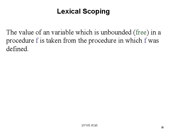 Lexical Scoping The value of an variable which is unbounded (free) in a procedure