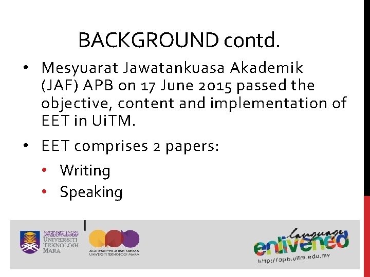 BACKGROUND contd. • Mesyuarat Jawatankuasa Akademik (JAF) APB on 17 June 2015 passed the