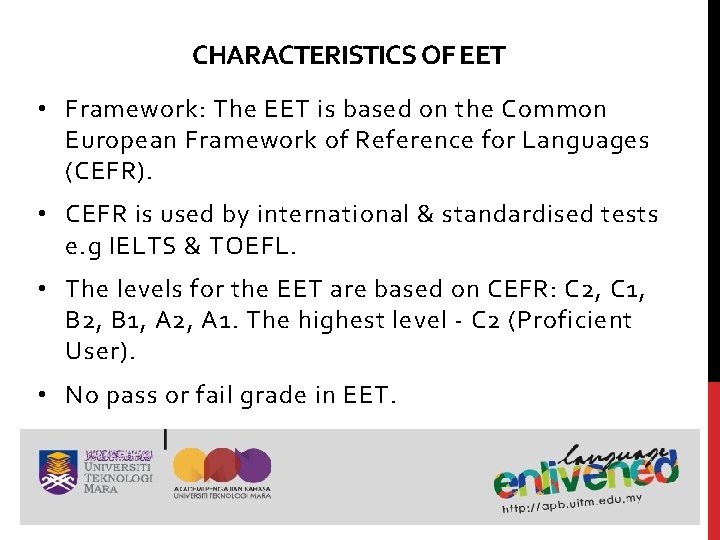 CHARACTERISTICS OF EET • Framework: The EET is based on the Common European Framework