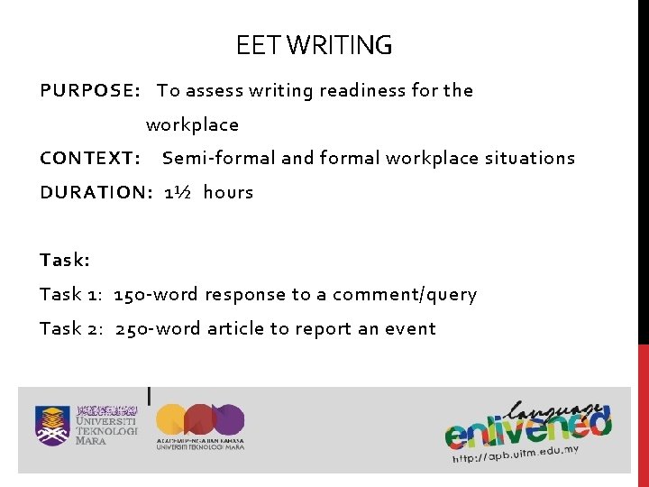 EET WRITING PURPOSE: To assess writing readiness for the workplace CONTEXT: Semi-formal and formal