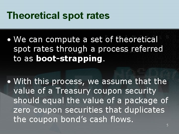 Theoretical spot rates • We can compute a set of theoretical spot rates through