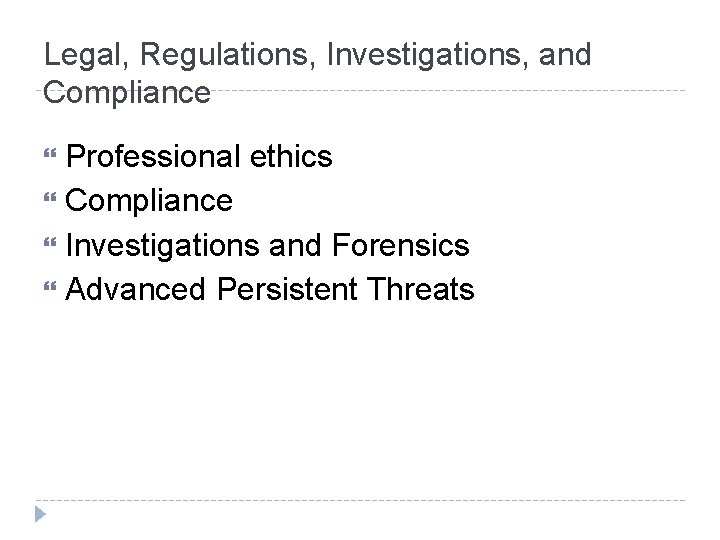 Legal, Regulations, Investigations, and Compliance Professional ethics Compliance Investigations and Forensics Advanced Persistent Threats Legal, Regulations, Investigations, and Compliance Professional ethics Compliance Investigations and Forensics Advanced Persistent Threats