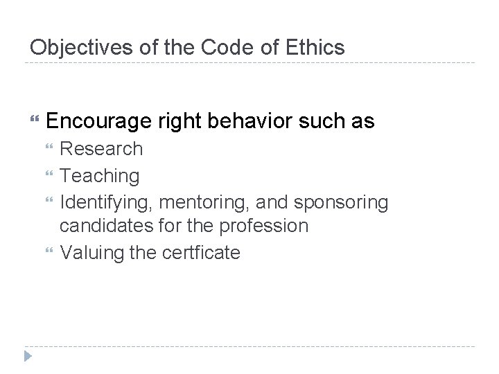 Objectives of the Code of Ethics Encourage right behavior such as Research Teaching Identifying, Objectives of the Code of Ethics Encourage right behavior such as Research Teaching Identifying,