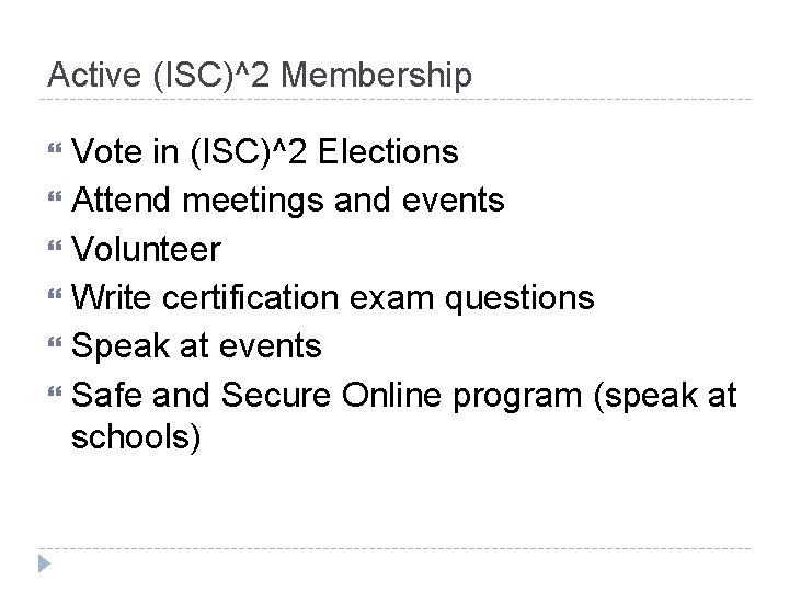 Active (ISC)^2 Membership Vote in (ISC)^2 Elections Attend meetings and events Volunteer Write certification Active (ISC)^2 Membership Vote in (ISC)^2 Elections Attend meetings and events Volunteer Write certification