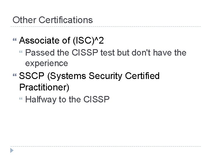 Other Certifications Associate of (ISC)^2 Passed the CISSP test but don't have the experience Other Certifications Associate of (ISC)^2 Passed the CISSP test but don't have the experience