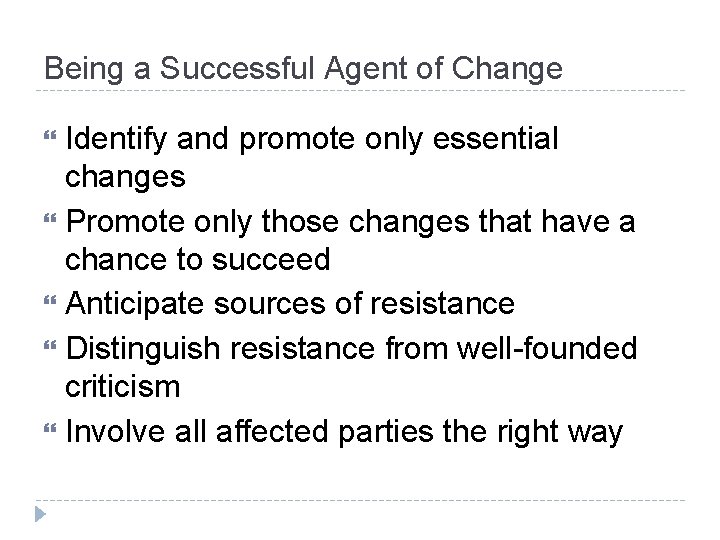 Being a Successful Agent of Change Identify and promote only essential changes Promote only Being a Successful Agent of Change Identify and promote only essential changes Promote only