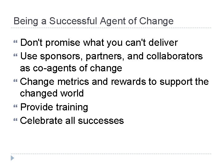 Being a Successful Agent of Change Don't promise what you can't deliver Use sponsors, Being a Successful Agent of Change Don't promise what you can't deliver Use sponsors,