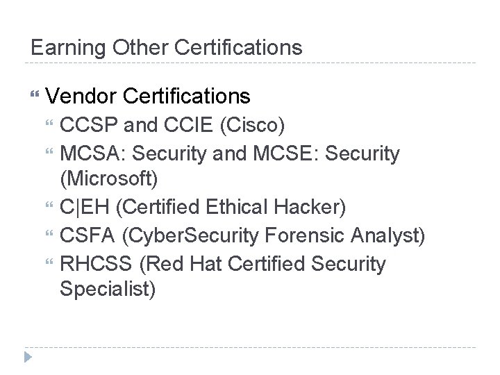 Earning Other Certifications Vendor Certifications CCSP and CCIE (Cisco) MCSA: Security and MCSE: Security Earning Other Certifications Vendor Certifications CCSP and CCIE (Cisco) MCSA: Security and MCSE: Security