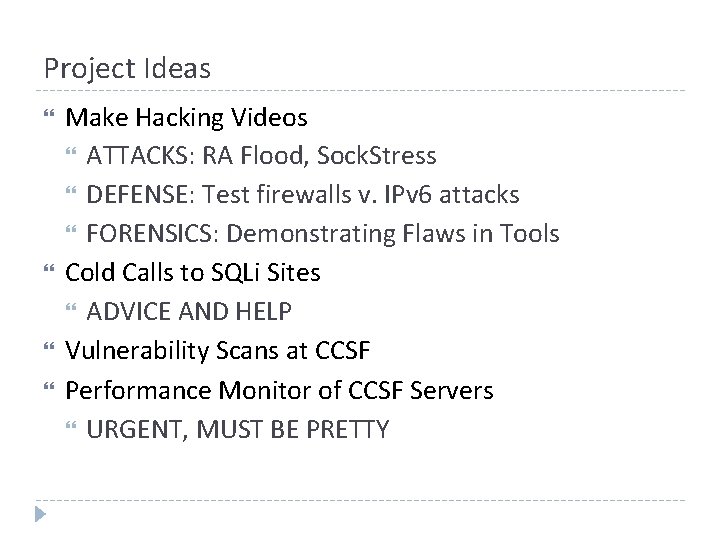 Project Ideas Make Hacking Videos ATTACKS: RA Flood, Sock. Stress DEFENSE: Test firewalls v. Project Ideas Make Hacking Videos ATTACKS: RA Flood, Sock. Stress DEFENSE: Test firewalls v.