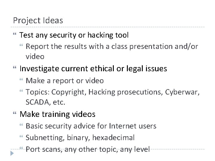 Project Ideas Test any security or hacking tool Report the results with a class Project Ideas Test any security or hacking tool Report the results with a class