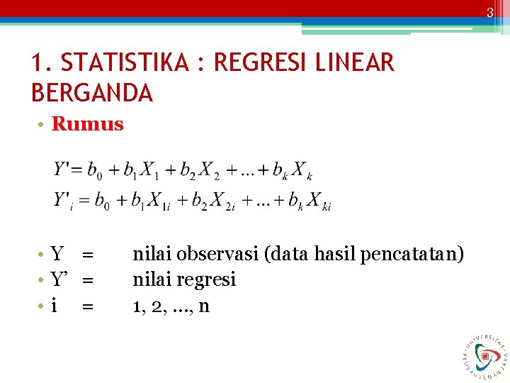 3 1. STATISTIKA : REGRESI LINEAR BERGANDA • Rumus • Y = • Y’