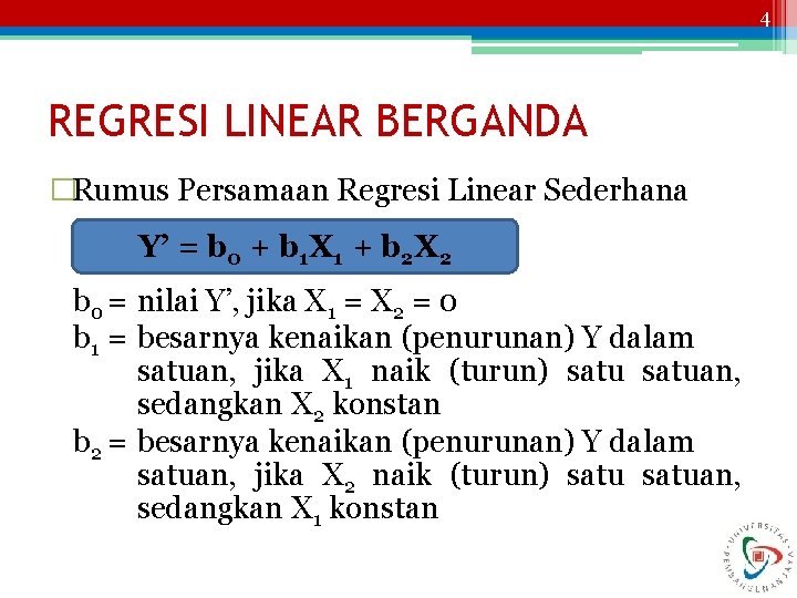 4 REGRESI LINEAR BERGANDA �Rumus Persamaan Regresi Linear Sederhana Y’ = b 0 +