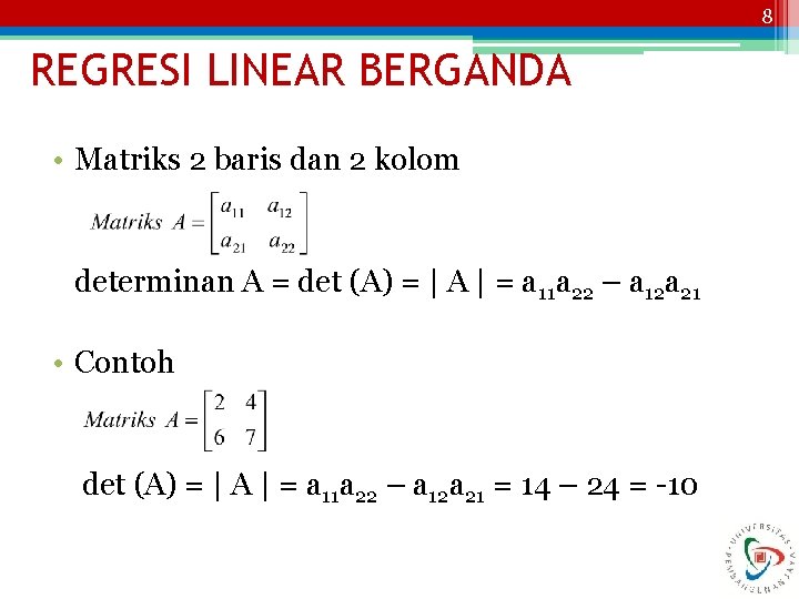 8 REGRESI LINEAR BERGANDA • Matriks 2 baris dan 2 kolom determinan A =