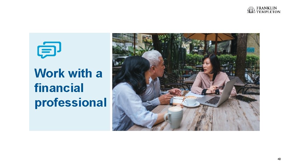 Work with a financial professional 43 