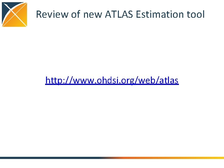 Review of new ATLAS Estimation tool http: //www. ohdsi. org/web/atlas 