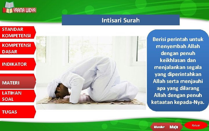 Intisari Surah STANDAR KOMPETENSI DASAR INDIKATOR MATERI LATIHAN SOAL Berisi perintah untuk menyembah Allah