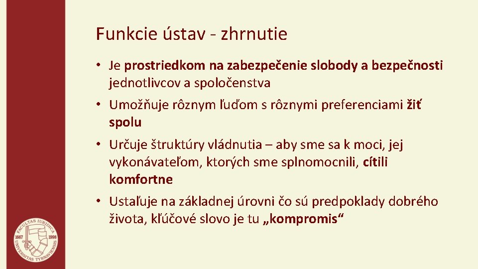 Funkcie ústav - zhrnutie • Je prostriedkom na zabezpečenie slobody a bezpečnosti jednotlivcov a