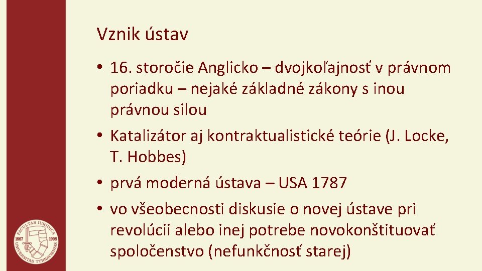 Vznik ústav • 16. storočie Anglicko – dvojkoľajnosť v právnom poriadku – nejaké základné