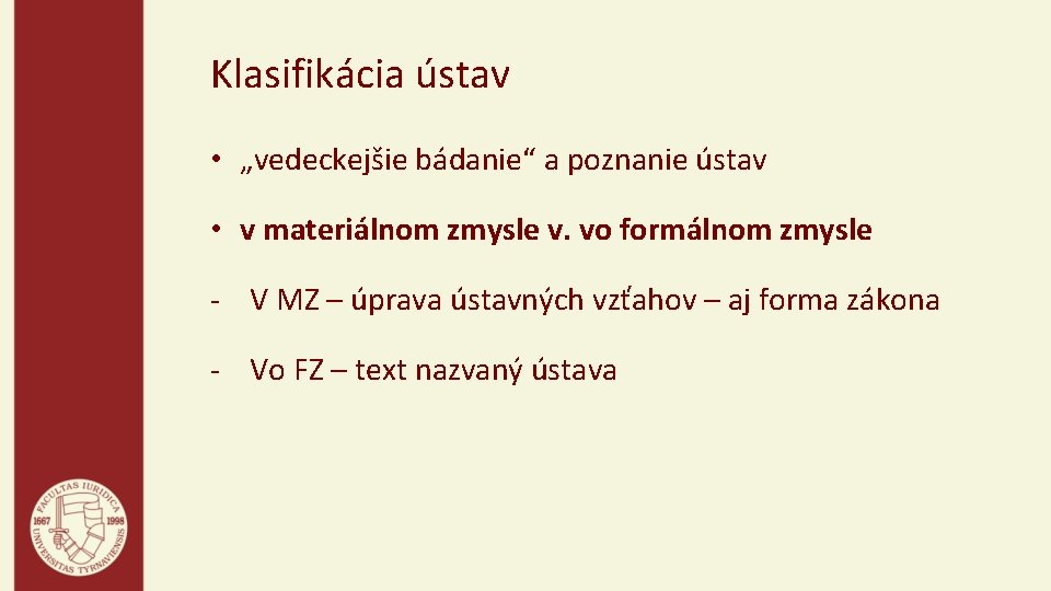 Klasifikácia ústav • „vedeckejšie bádanie“ a poznanie ústav • v materiálnom zmysle v. vo