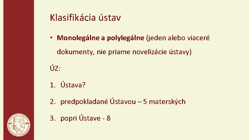 Klasifikácia ústav • Monolegálne a polylegálne (jeden alebo viaceré dokumenty, nie priame novelizácie ústavy)