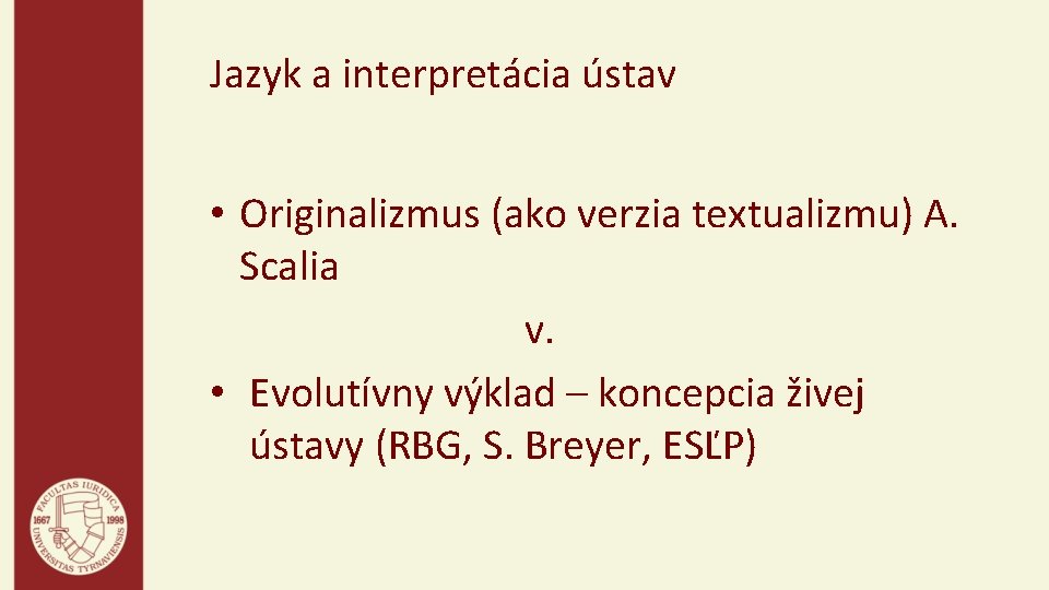 Jazyk a interpretácia ústav • Originalizmus (ako verzia textualizmu) A. Scalia v. • Evolutívny