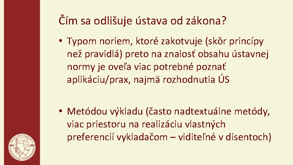 Čím sa odlišuje ústava od zákona? • Typom noriem, ktoré zakotvuje (skôr princípy než