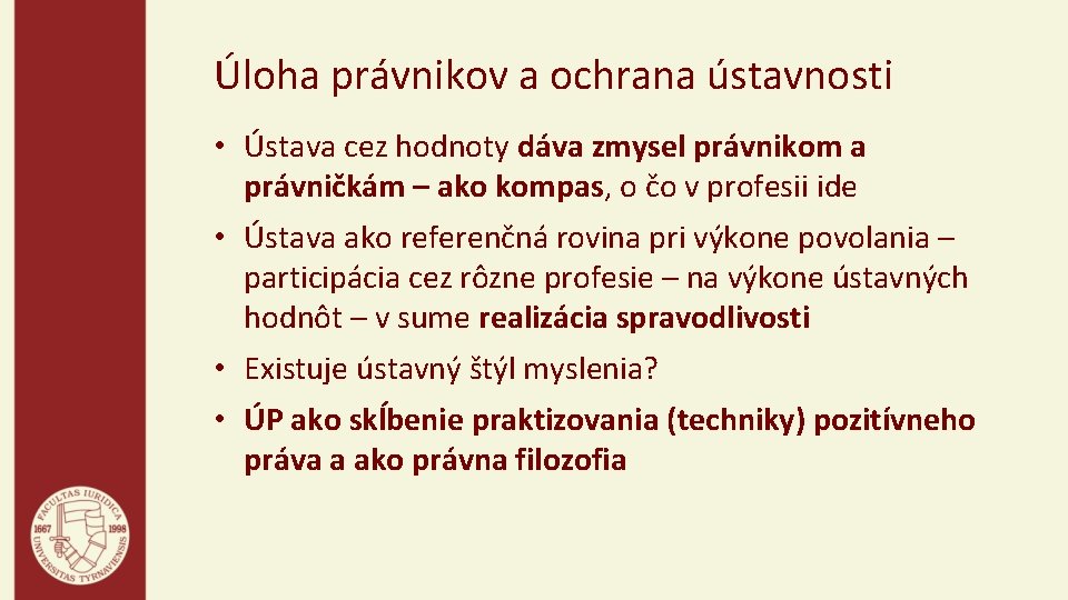 Úloha právnikov a ochrana ústavnosti • Ústava cez hodnoty dáva zmysel právnikom a právničkám