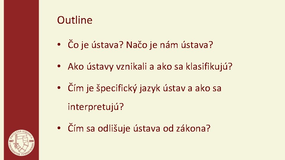 Outline • Čo je ústava? Načo je nám ústava? • Ako ústavy vznikali a