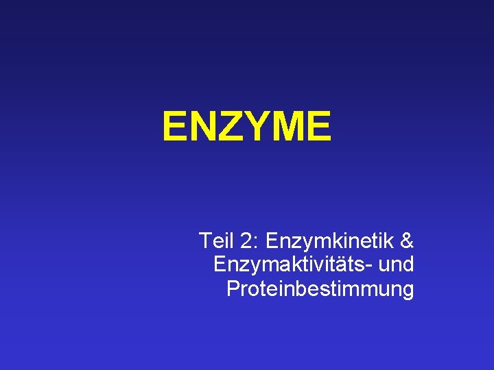 ENZYME Teil 2: Enzymkinetik & Enzymaktivitäts- und Proteinbestimmung 