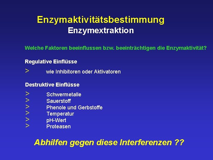 Enzymaktivitätsbestimmung Enzymextraktion Welche Faktoren beeinflussen bzw. beeinträchtigen die Enzymaktivität? Regulative Einflüsse > wie Inhibitoren