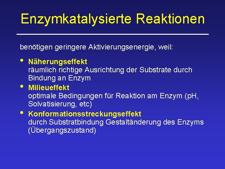 Enzymkatalysierte Reaktionen benötigen geringere Aktivierungsenergie, weil: • • • Näherungseffekt räumlich richtige Ausrichtung der