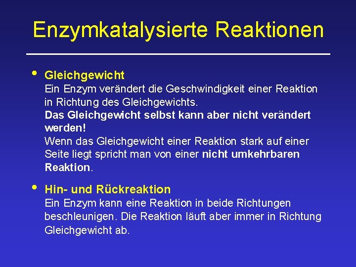 Enzymkatalysierte Reaktionen • Gleichgewicht • Hin- und Rückreaktion Ein Enzym verändert die Geschwindigkeit einer