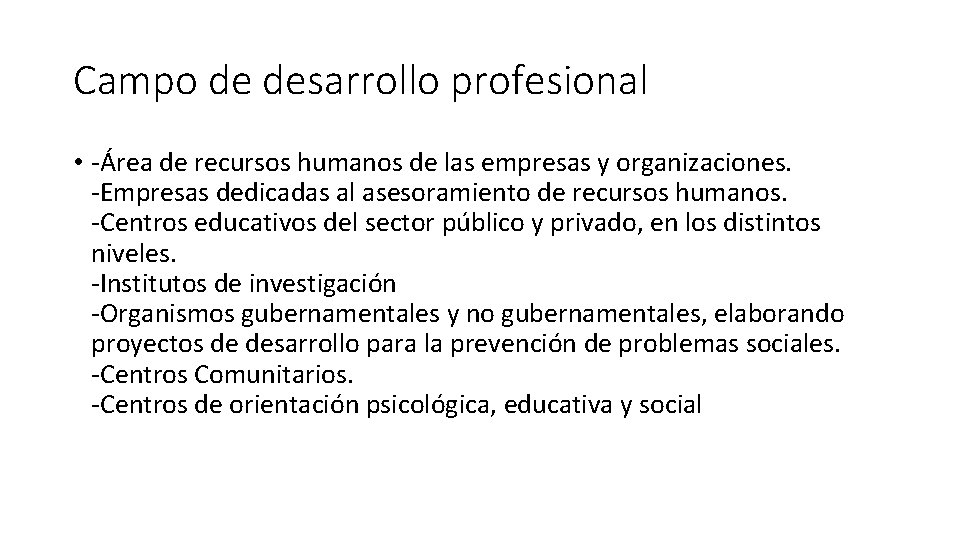 Campo de desarrollo profesional • -Área de recursos humanos de las empresas y organizaciones.