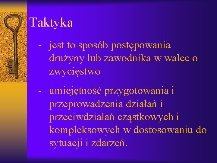 Taktyka - jest to sposób postępowania drużyny lub zawodnika w walce o zwycięstwo -