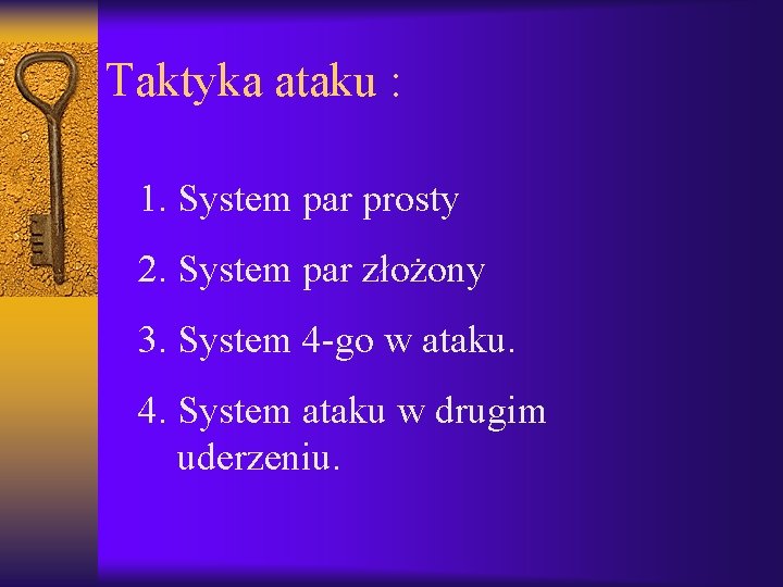 Taktyka ataku : 1. System par prosty 2. System par złożony 3. System 4