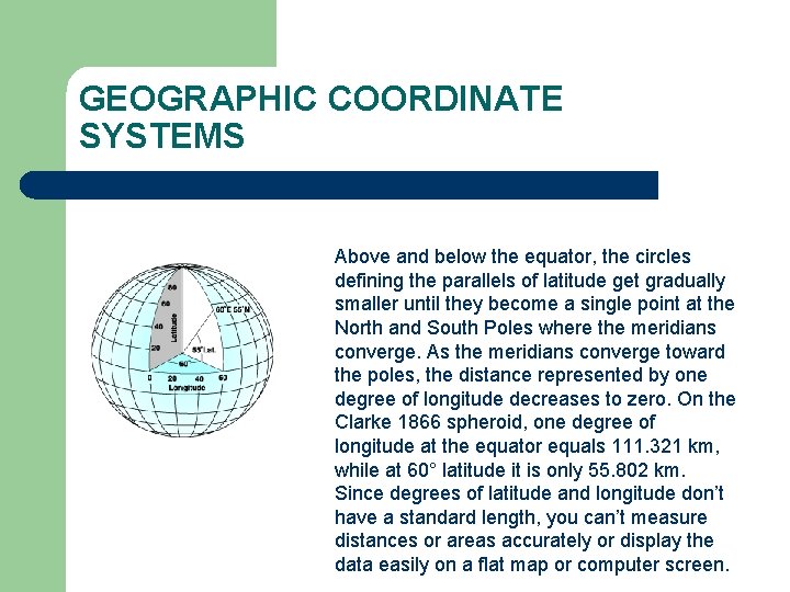 GEOGRAPHIC COORDINATE SYSTEMS Above and below the equator, the circles defining the parallels of