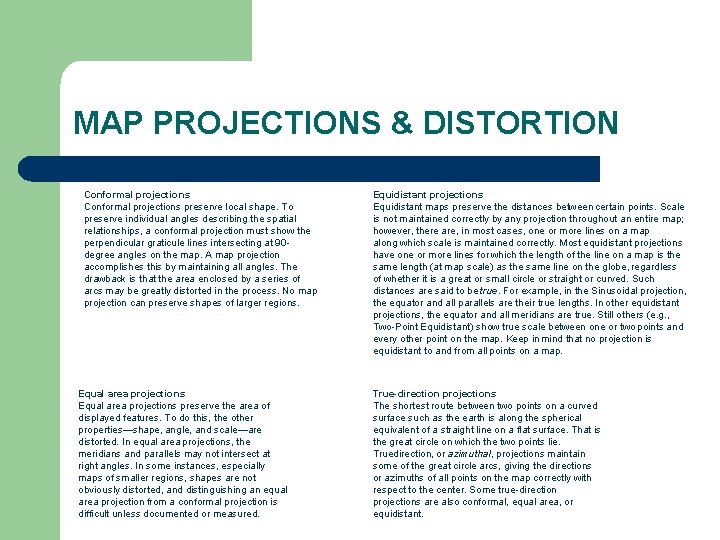 MAP PROJECTIONS & DISTORTION Conformal projections preserve local shape. To preserve individual angles describing