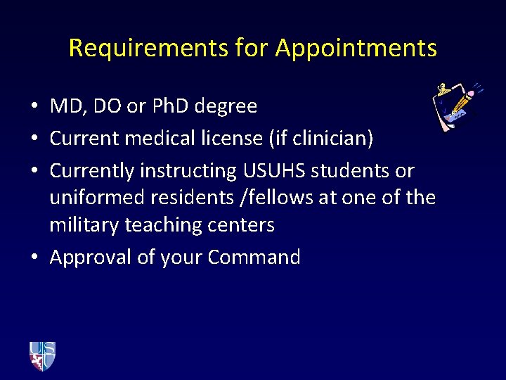 Requirements for Appointments • MD, DO or Ph. D degree • Current medical license