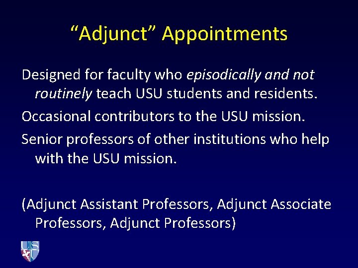 “Adjunct” Appointments Designed for faculty who episodically and not routinely teach USU students and