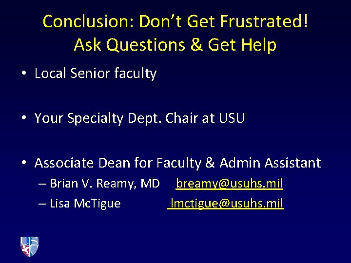 Conclusion: Don’t Get Frustrated! Ask Questions & Get Help • Local Senior faculty •