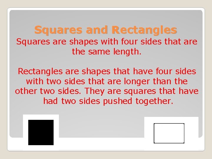 Squares and Rectangles Squares are shapes with four sides that are the same length.