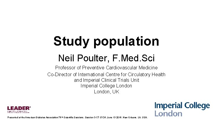 Study population Neil Poulter, F. Med. Sci Professor of Preventive Cardiovascular Medicine Co-Director of