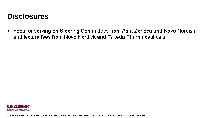 Disclosures • Fees for serving on Steering Committees from Astra. Zeneca and Novo Nordisk,