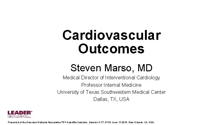 Cardiovascular Outcomes Steven Marso, MD Medical Director of Interventional Cardiology Professor Internal Medicine University