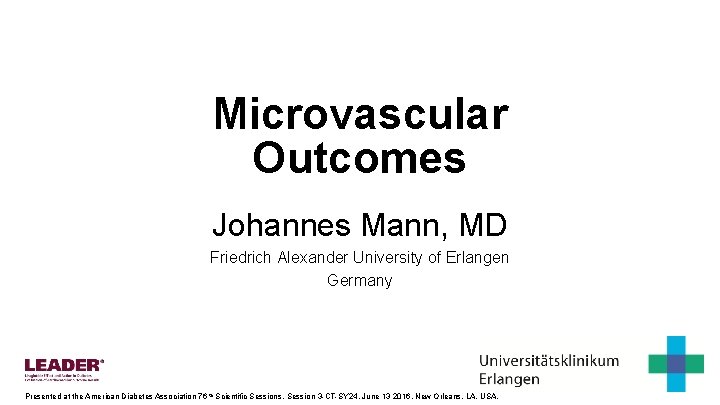 Microvascular Outcomes Johannes Mann, MD Friedrich Alexander University of Erlangen Germany Presented at the