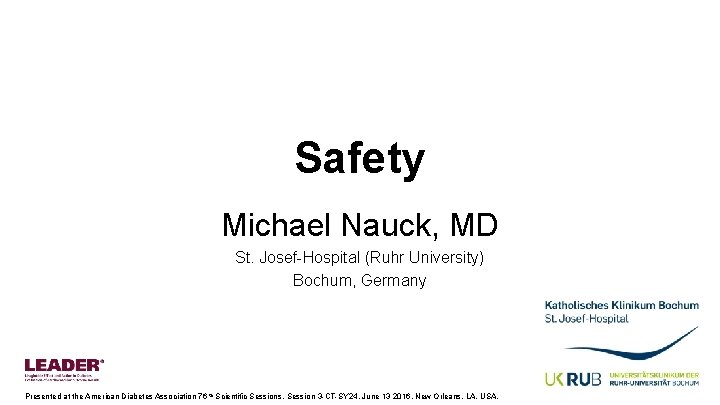 Safety Michael Nauck, MD St. Josef-Hospital (Ruhr University) Bochum, Germany Presented at the American