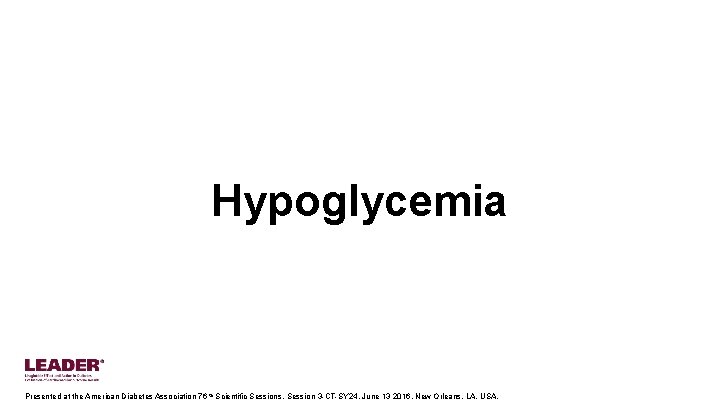 Hypoglycemia Presented at the American Diabetes Association 76 th Scientific Sessions, Session 3 -CT-SY